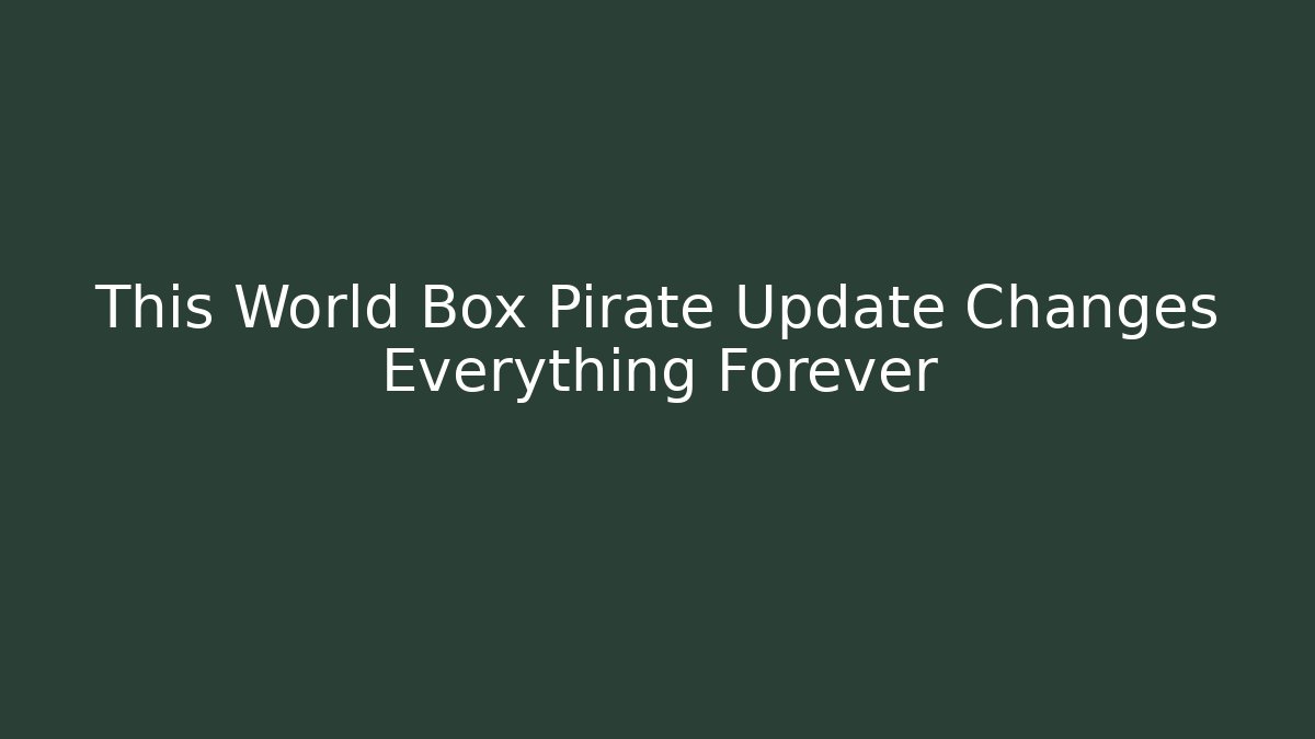 This World Box Pirate Update Changes Everything Forever