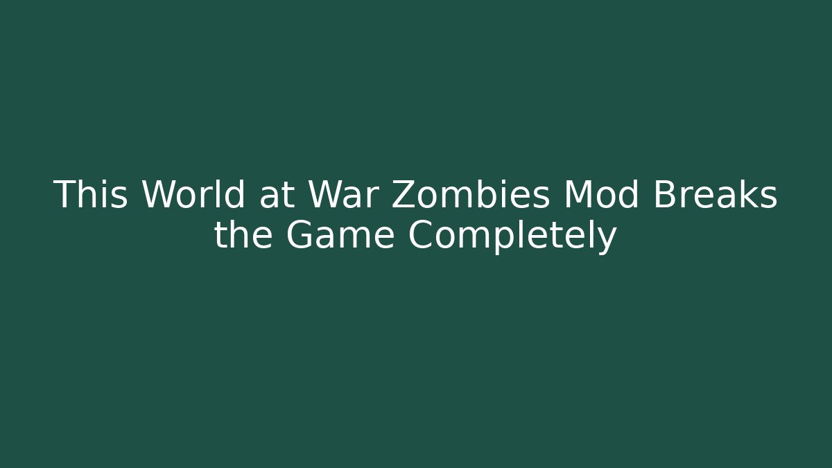 This World at War Zombies Mod Breaks the Game Completely
