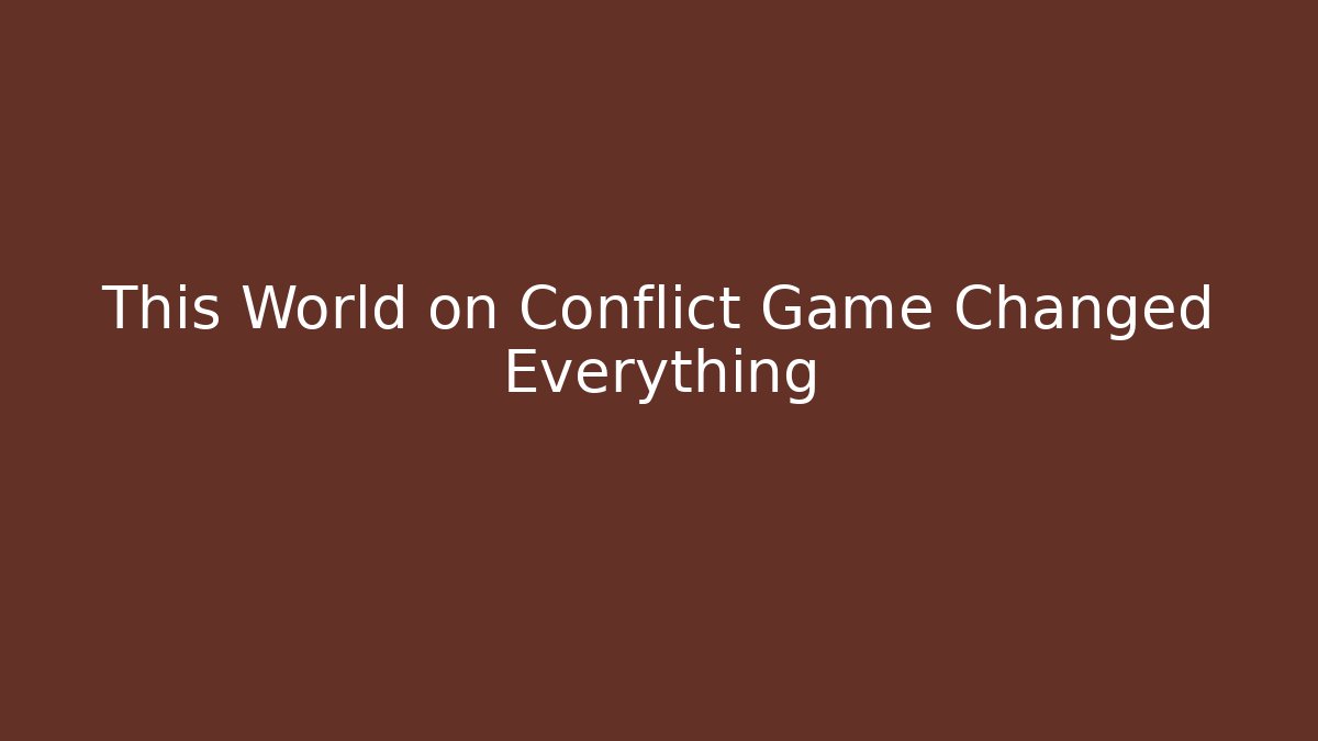 This World on Conflict Game Changed Everything - Critter Realm