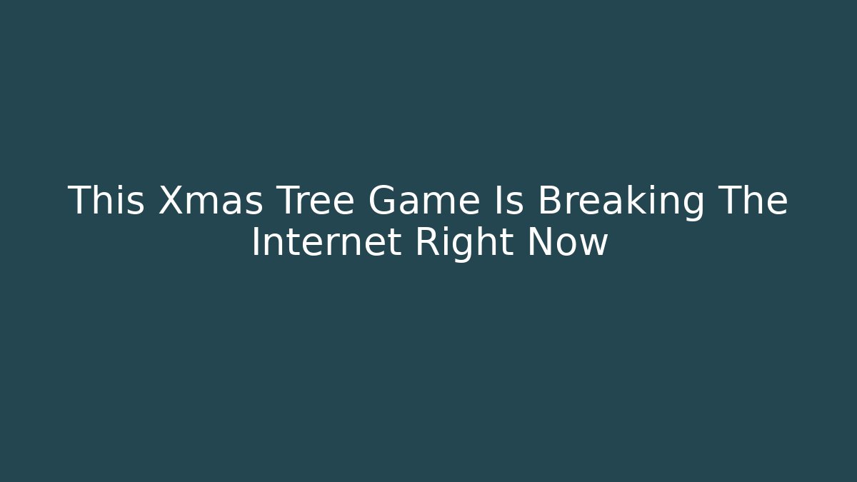 This Xmas Tree Game Is Breaking The Internet Right Now