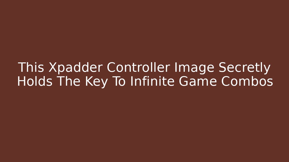 This Xpadder Controller Image Secretly Holds The Key To Infinite Game Combos