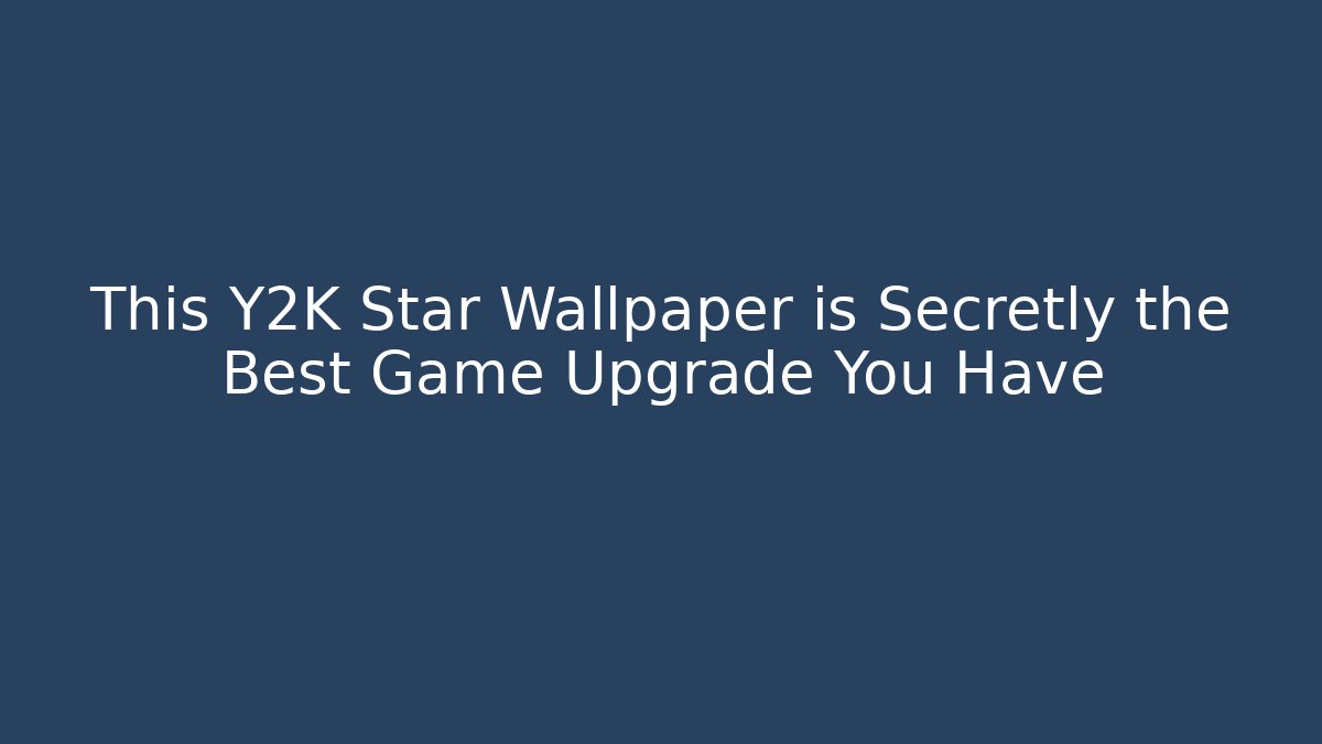 This Y2K Star Wallpaper is Secretly the Best Game Upgrade You Have