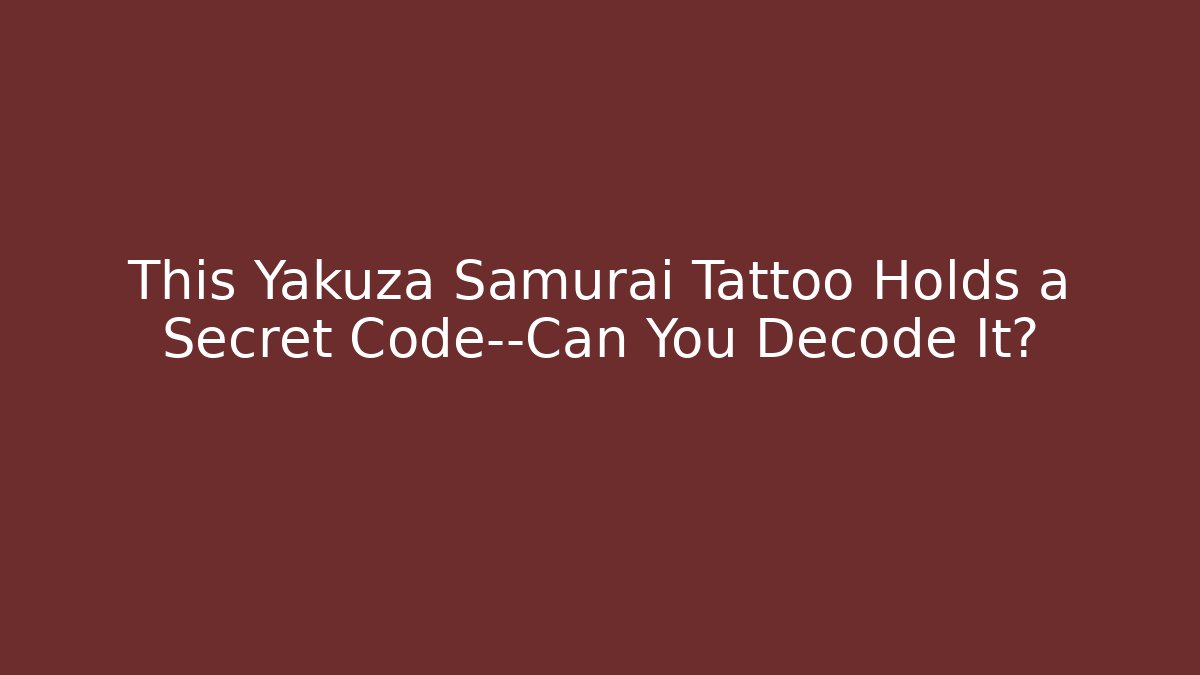 This Yakuza Samurai Tattoo Holds a Secret Code—Can You Decode It?