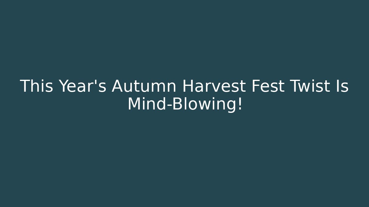 This Year's Autumn Harvest Fest Twist Is Mind-Blowing! - Critter Realm