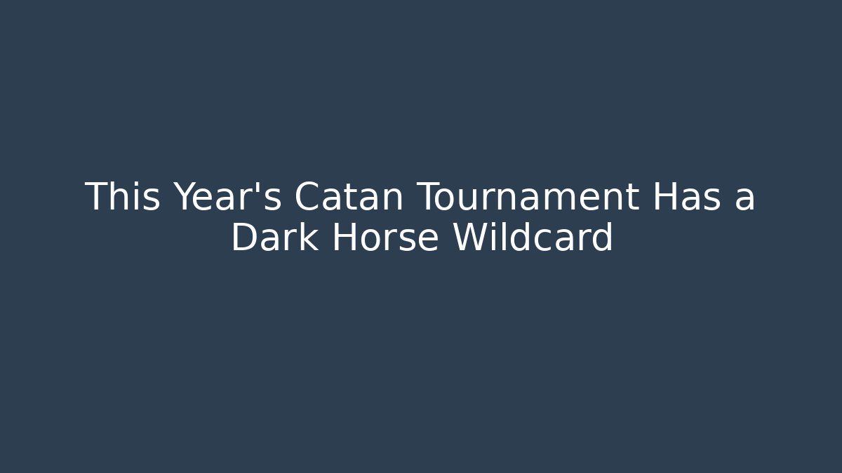 This Year's Catan Tournament Has a Dark Horse Wildcard