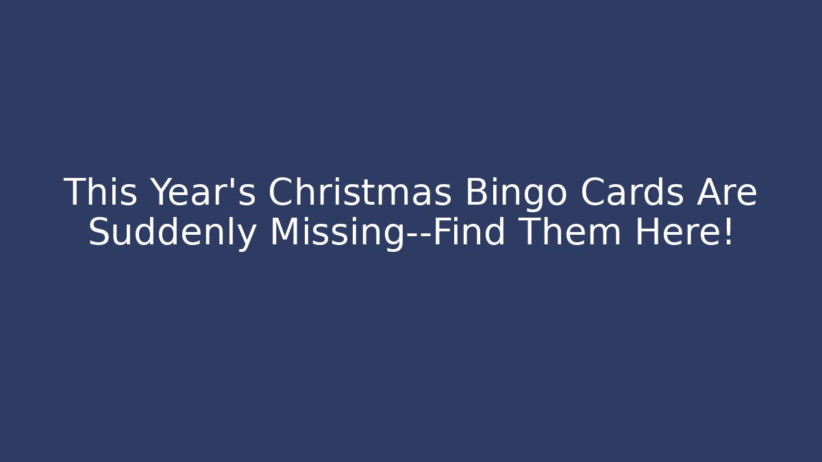 This Year's Christmas Bingo Cards Are Suddenly Missing—Find Them Here!