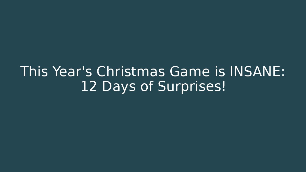 This Year's Christmas Game is INSANE: 12 Days of Surprises!
