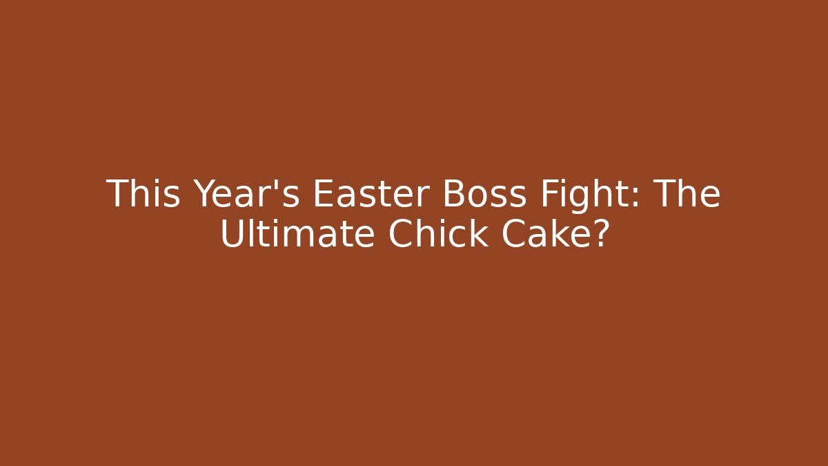 This Year's Easter Boss Fight: The Ultimate Chick Cake? - Critter Realm