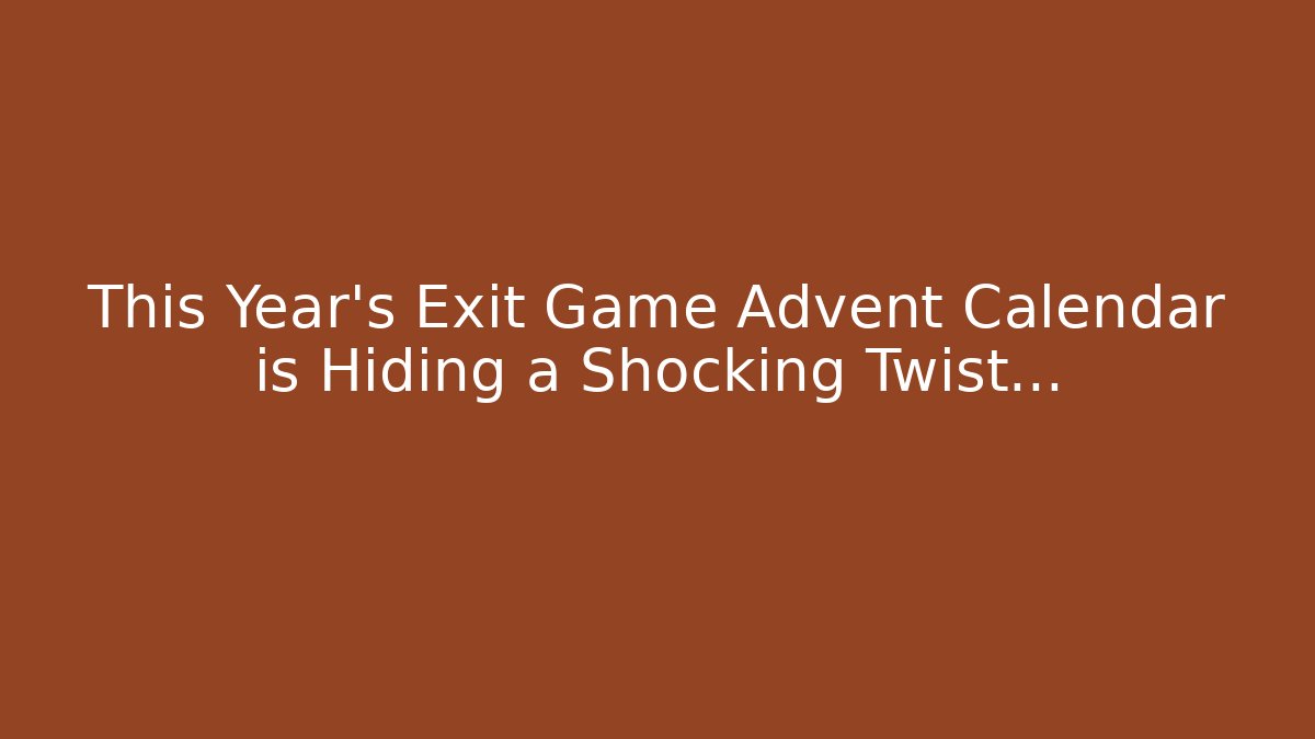 This Year's Exit Game Advent Calendar is Hiding a Shocking Twist…