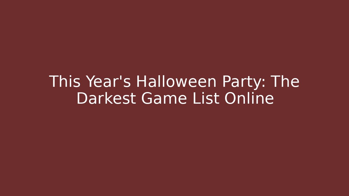 This Year's Halloween Party: The Darkest Game List Online