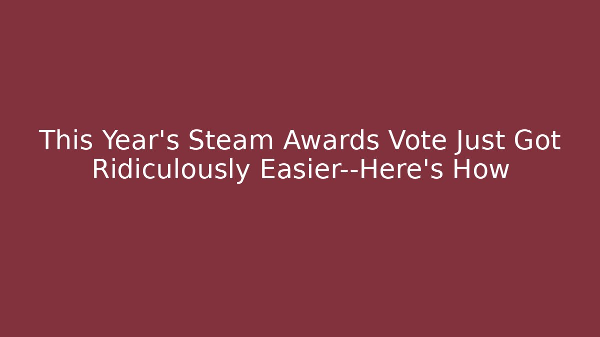 This Year's Steam Awards Vote Just Got Ridiculously Easier—Here's How