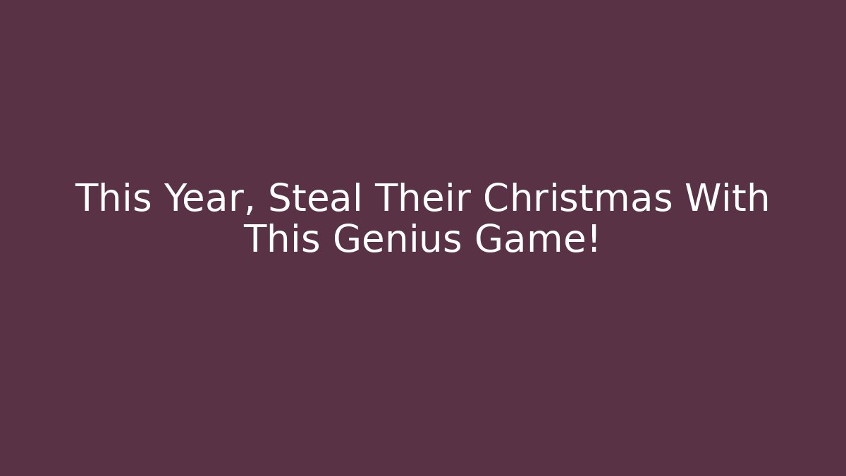 This Year, Steal Their Christmas With This Genius Game!