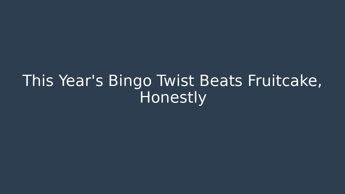 This Year’s Bingo Twist Beats Fruitcake, Honestly