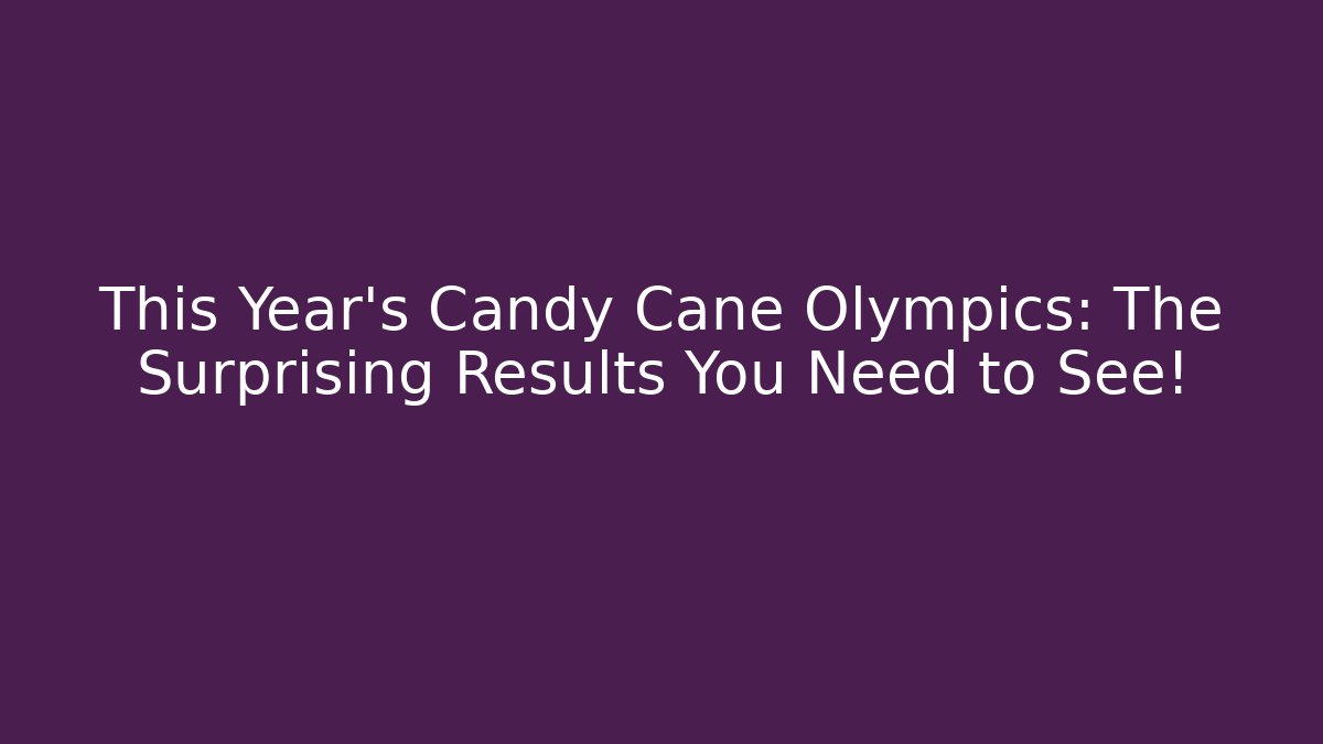 This Year’s Candy Cane Olympics: The Surprising Results You Need to See!