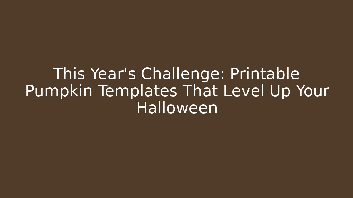 This Year’s Challenge: Printable Pumpkin Templates That Level Up Your Halloween - Critter Realm