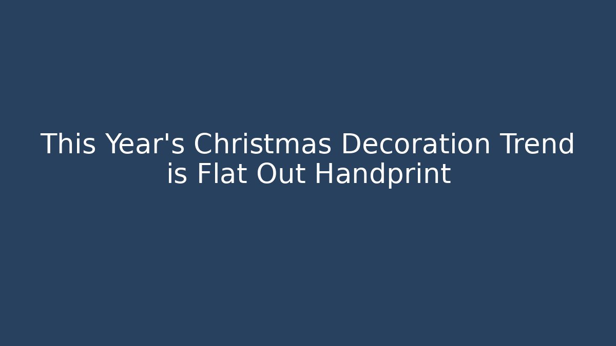 This Year’s Christmas Decoration Trend is Flat Out Handprint - Critter Realm
