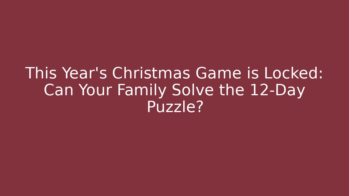 This Year’s Christmas Game is Locked: Can Your Family Solve the 12-Day Puzzle?