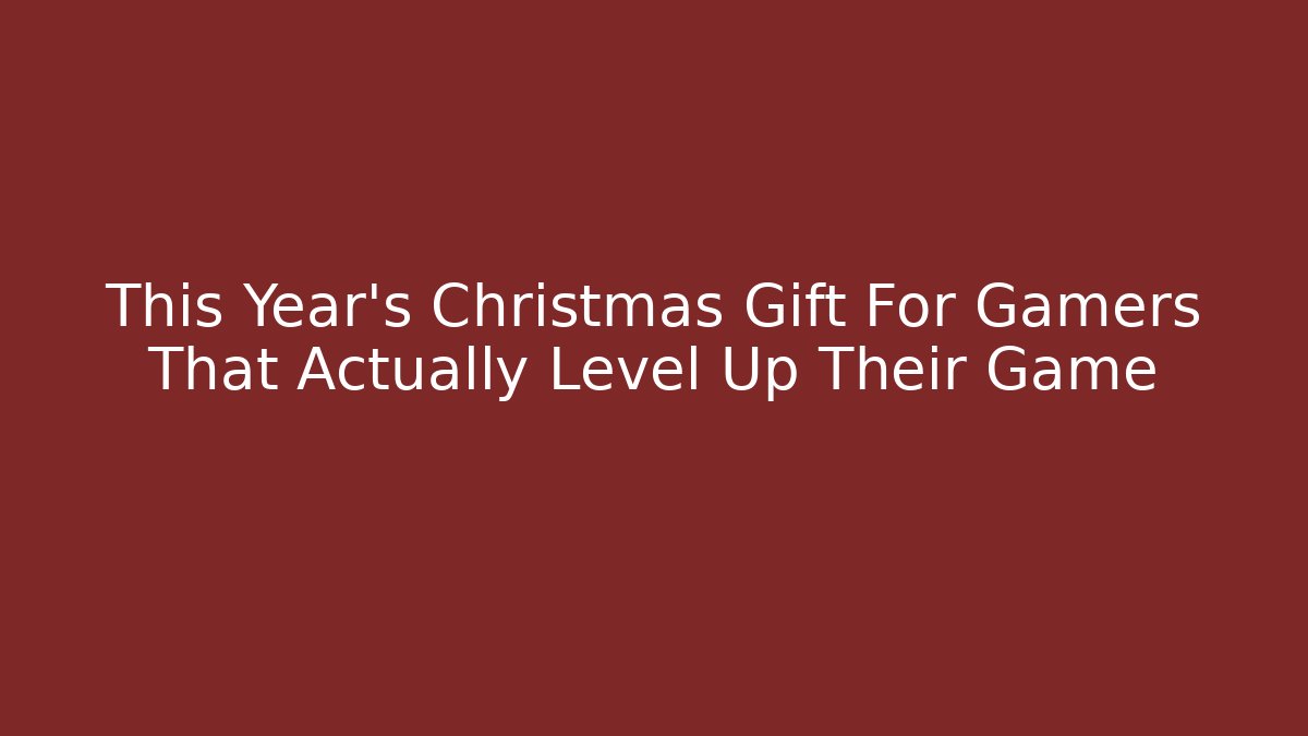 This Year’s Christmas Gift For Gamers That Actually Level Up Their Game