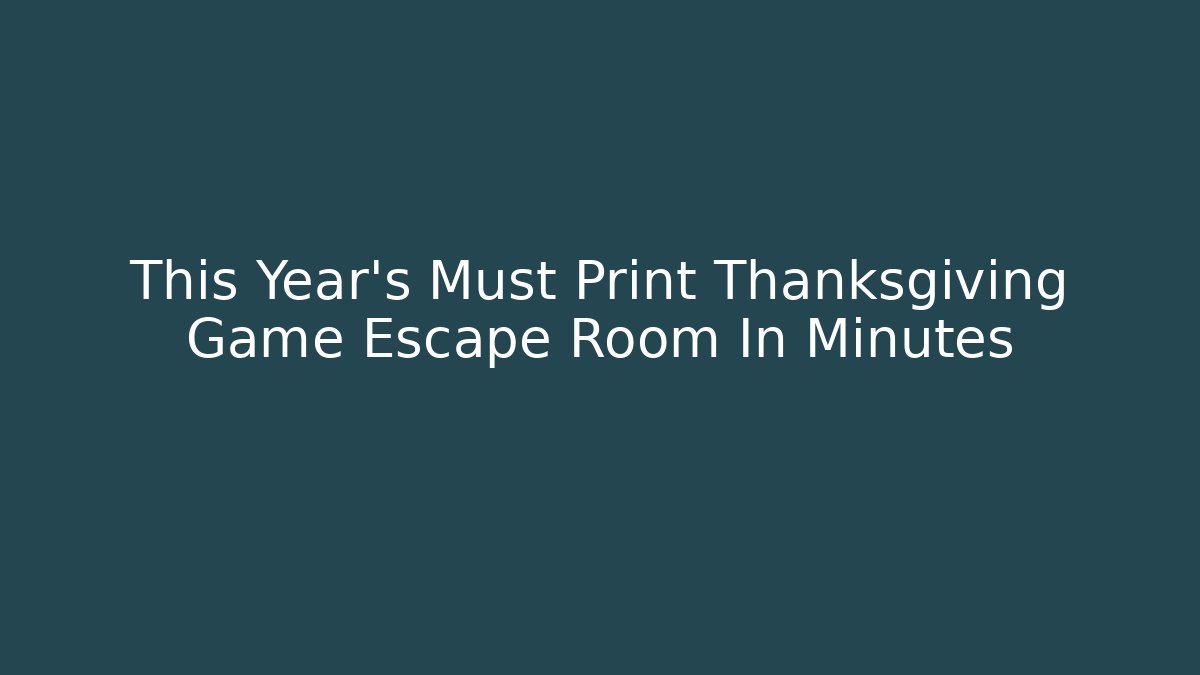 This Year’s Must Print Thanksgiving Game Escape Room In Minutes