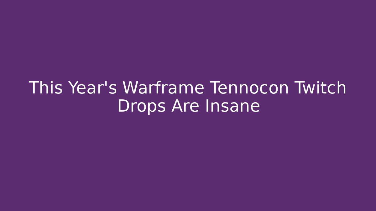 This Year’s Warframe Tennocon Twitch Drops Are Insane