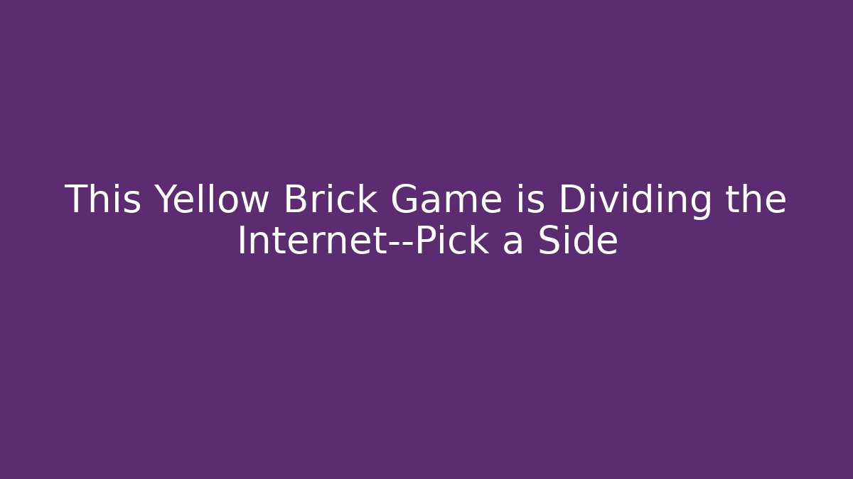 This Yellow Brick Game is Dividing the Internet—Pick a Side
