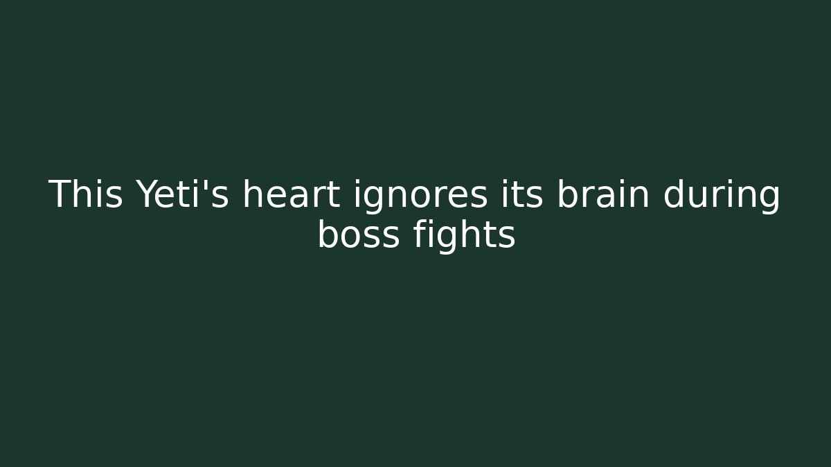This Yeti's heart ignores its brain during boss fights