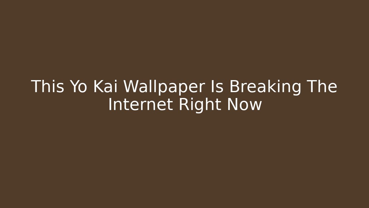 This Yo Kai Wallpaper Is Breaking The Internet Right Now