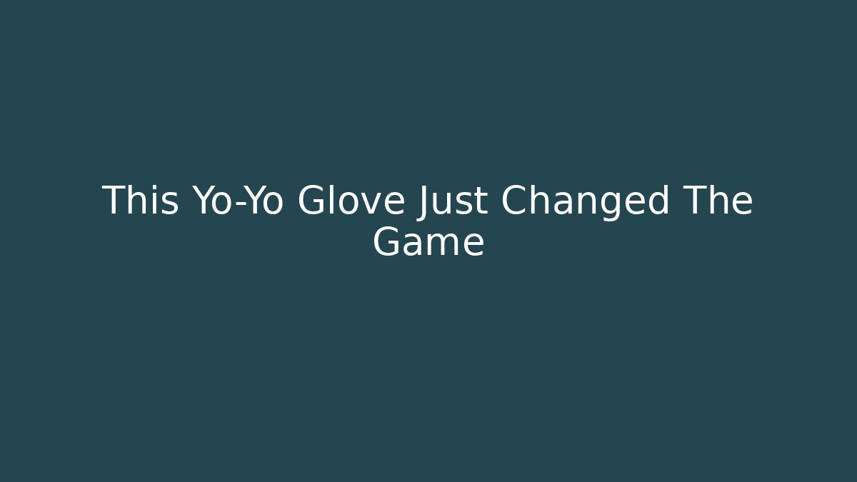 This Yo-Yo Glove Just Changed The Game