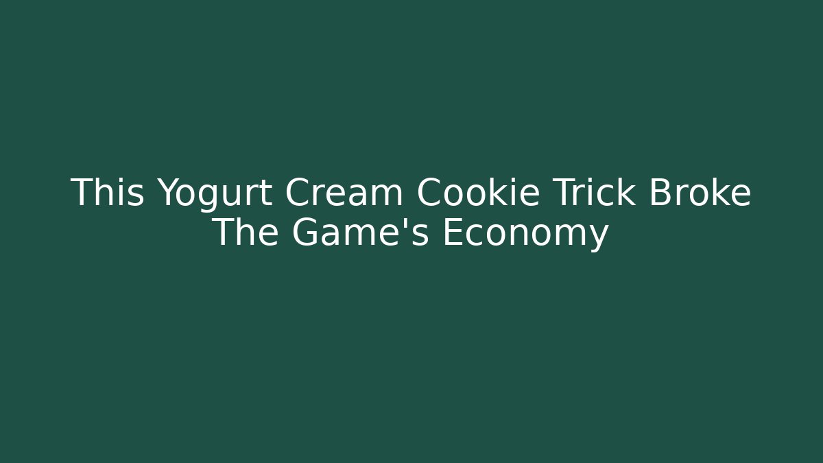 This Yogurt Cream Cookie Trick Broke The Game's Economy