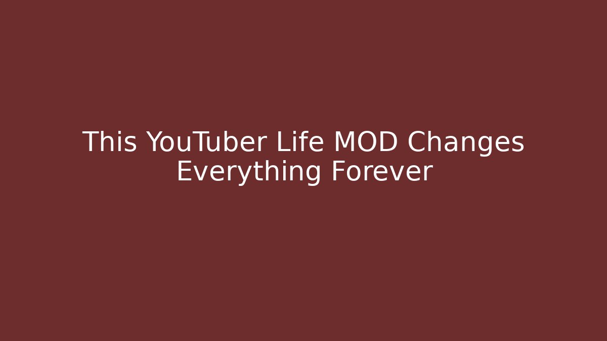This YouTuber Life MOD Changes Everything Forever