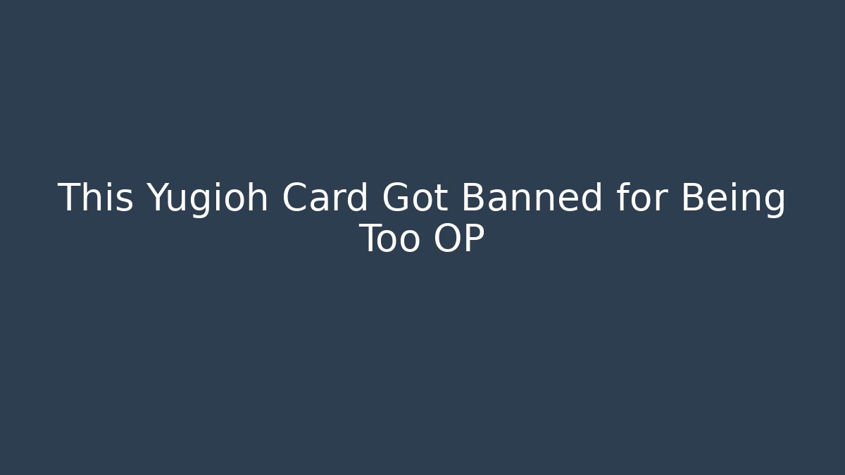 This Yugioh Card Got Banned for Being Too OP