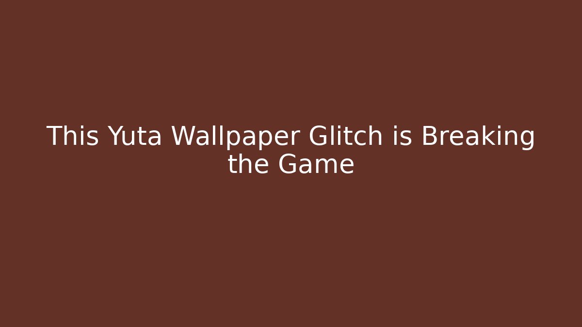 This Yuta Wallpaper Glitch is Breaking the Game