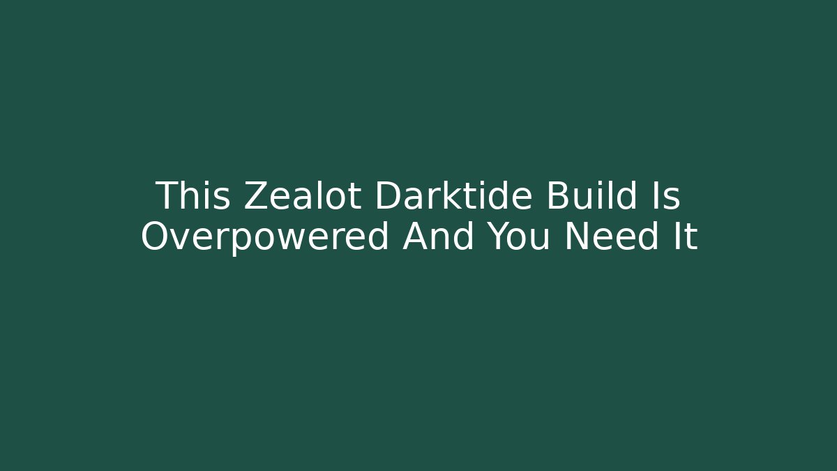 This Zealot Darktide Build Is Overpowered And You Need It