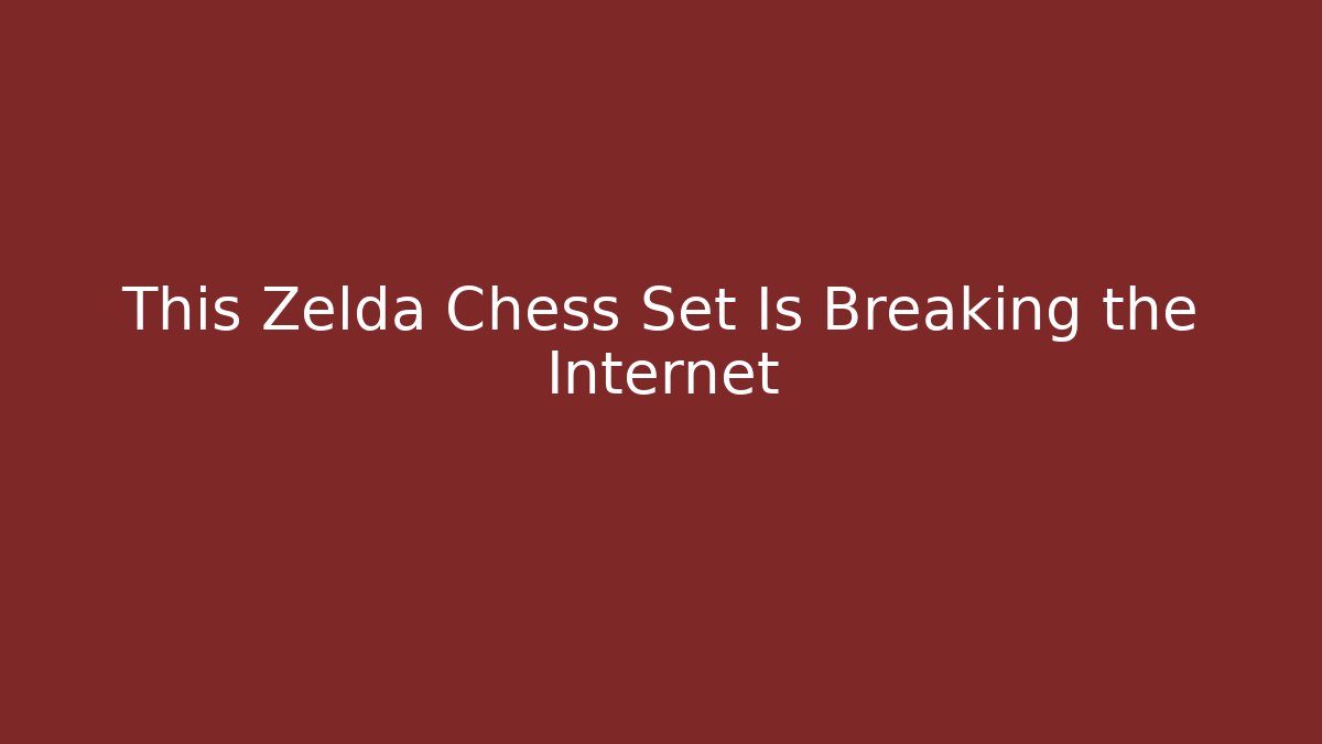 This Zelda Chess Set Is Breaking the Internet