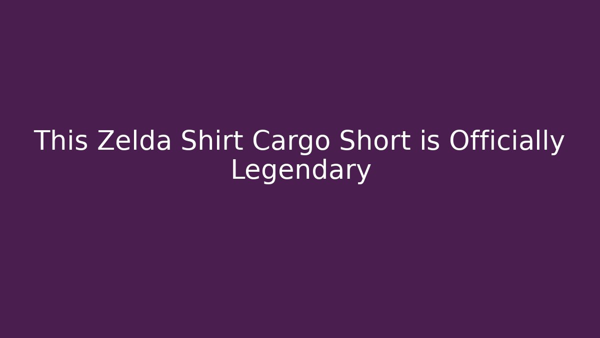 This Zelda Shirt Cargo Short is Officially Legendary