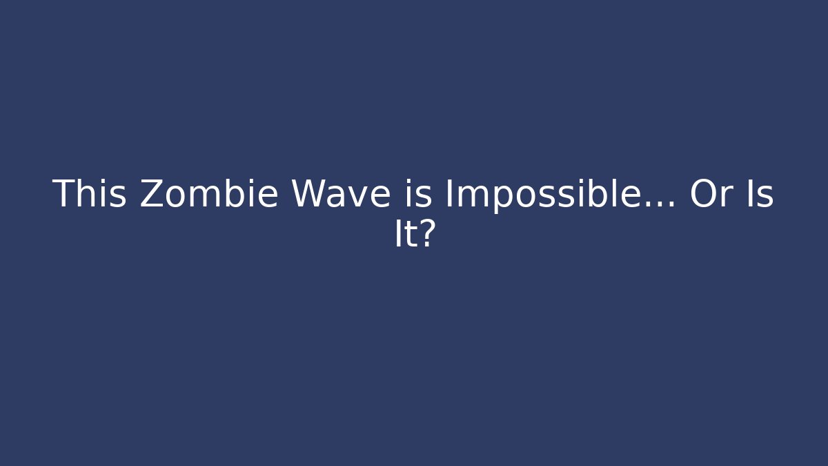 This Zombie Wave is Impossible… Or Is It?