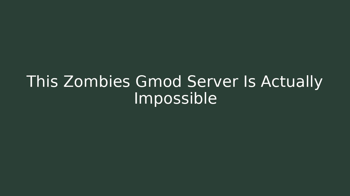 This Zombies Gmod Server Is Actually Impossible