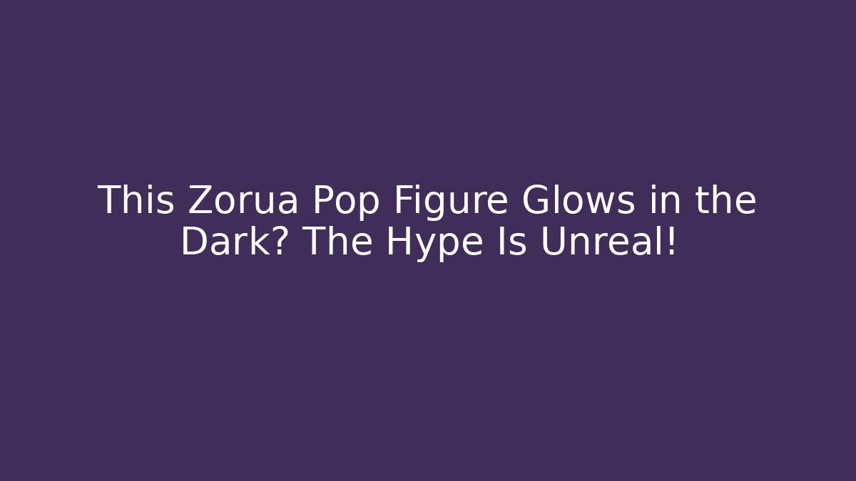 This Zorua Pop Figure Glows in the Dark? The Hype Is Unreal!