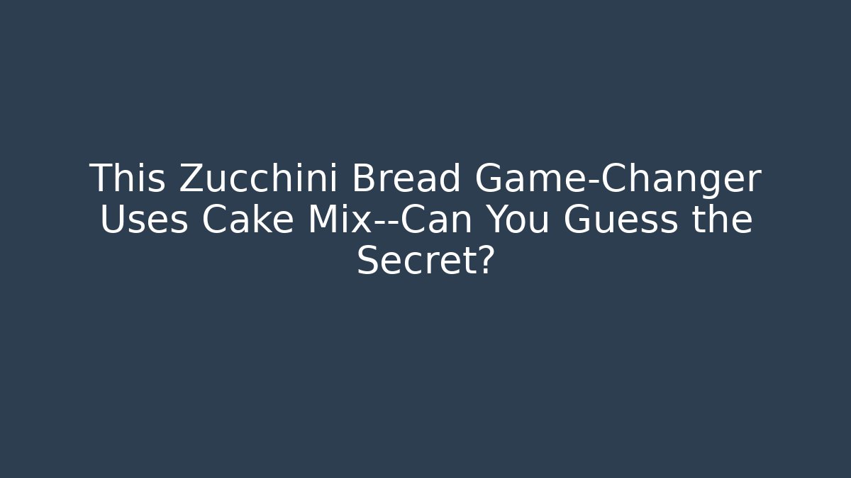 This Zucchini Bread Game-Changer Uses Cake Mix—Can You Guess the Secret?