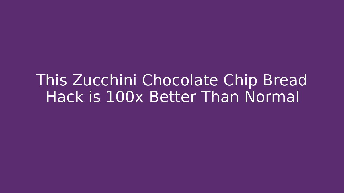 This Zucchini Chocolate Chip Bread Hack is 100x Better Than Normal - Critter Realm