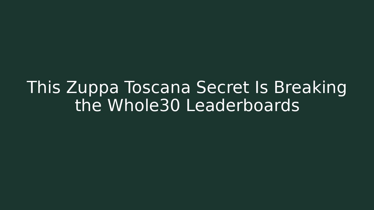 This Zuppa Toscana Secret Is Breaking the Whole30 Leaderboards