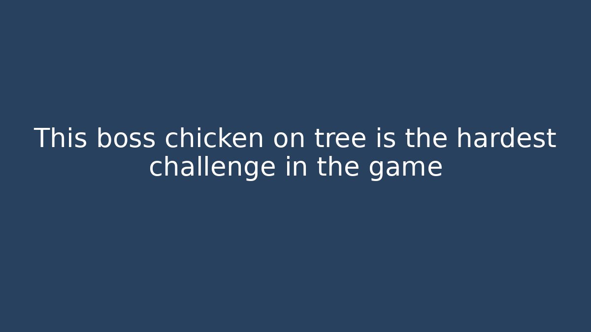 This boss chicken on tree is the hardest challenge in the game