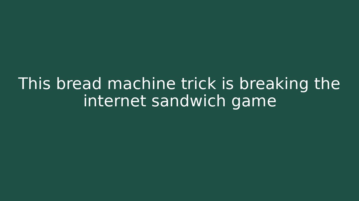 This bread machine trick is breaking the internet sandwich game