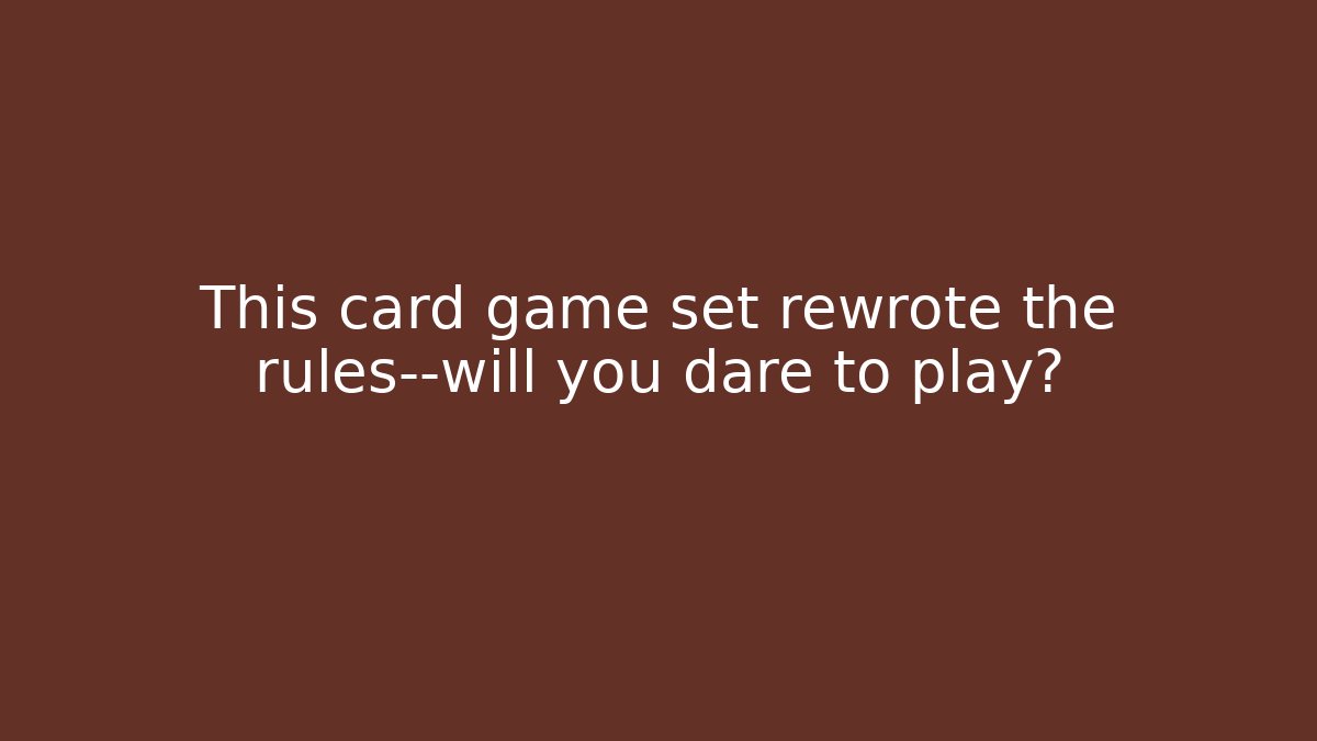 This card game set rewrote the rules—will you dare to play?