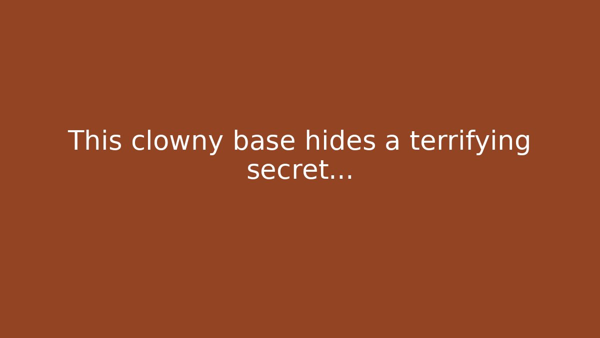 This clowny base hides a terrifying secret…