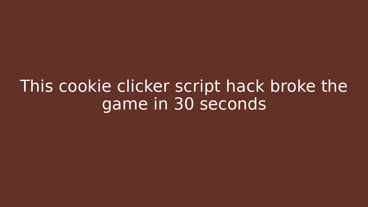 This cookie clicker script hack broke the game in 30 seconds