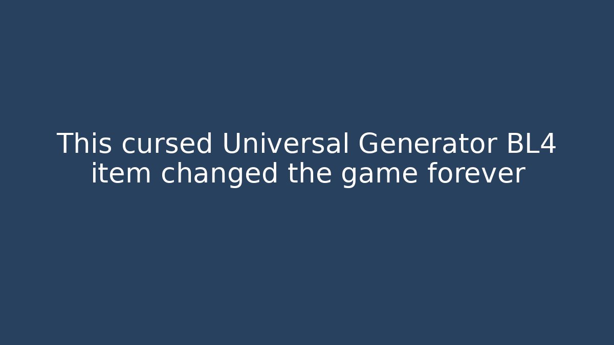This cursed Universal Generator BL4 item changed the game forever - Critter Realm