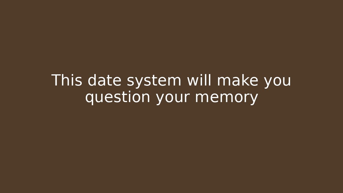 This date system will make you question your memory
