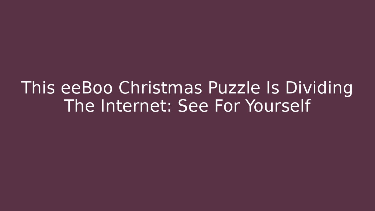 This eeBoo Christmas Puzzle Is Dividing The Internet: See For Yourself