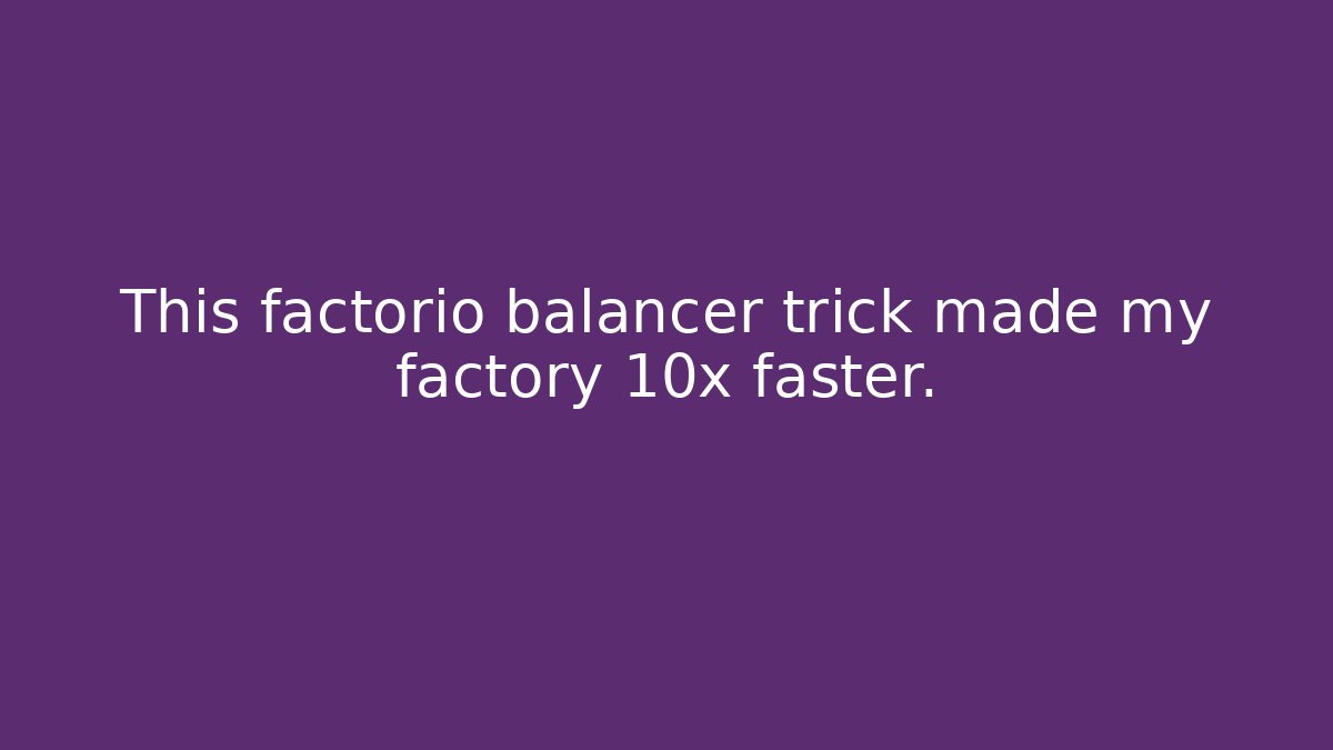 This factorio balancer trick made my factory 10x faster.